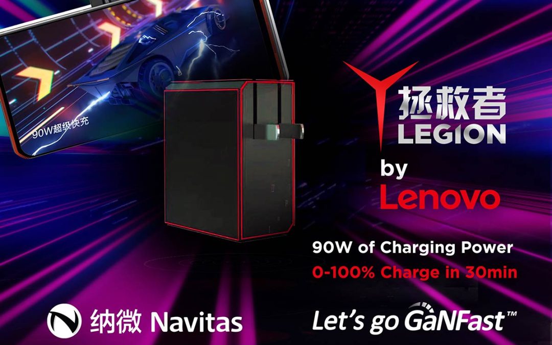 Lenovo Partners with Navitas Again to Deliver the World’s First GaNFast 90W Fast Charger for E-sports Mobile Phones