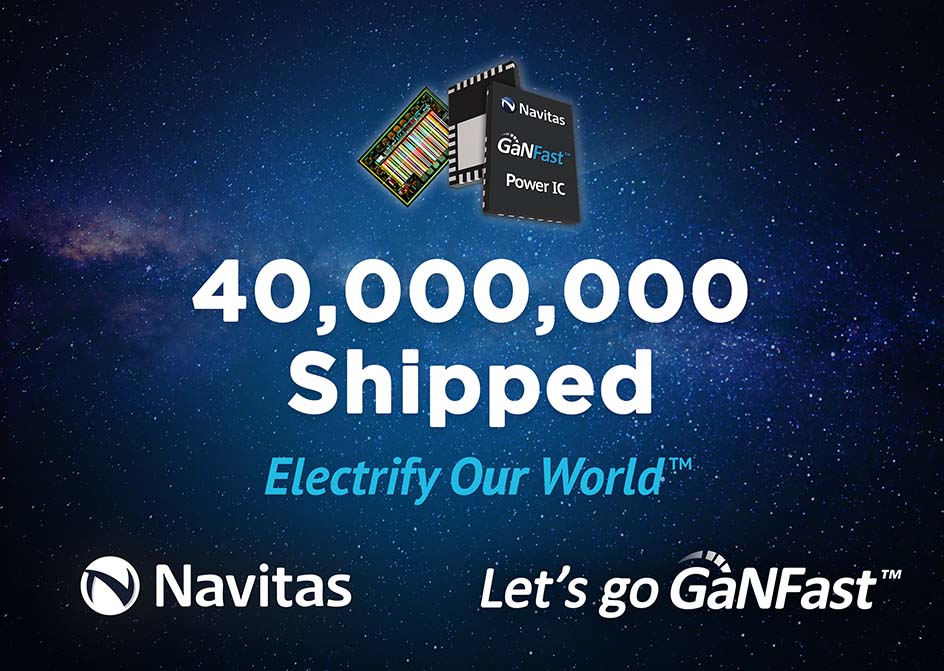 Navitas, GaN Industry Leader, Accelerates with Over 40M Units Shipped