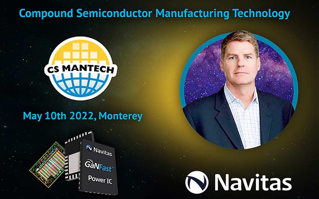 Navitas Semiconductor CEO is Plenary Speaker at 2022 International Conference on Compound Semiconductor Manufacturing Technology