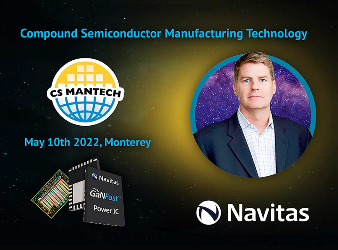 Navitas Semiconductor CEO is Plenary Speaker at 2022 International Conference on Compound Semiconductor Manufacturing Technology