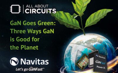 All About Circuits: “GaN Goes Green: Three Ways GaN Is Good for the Planet”