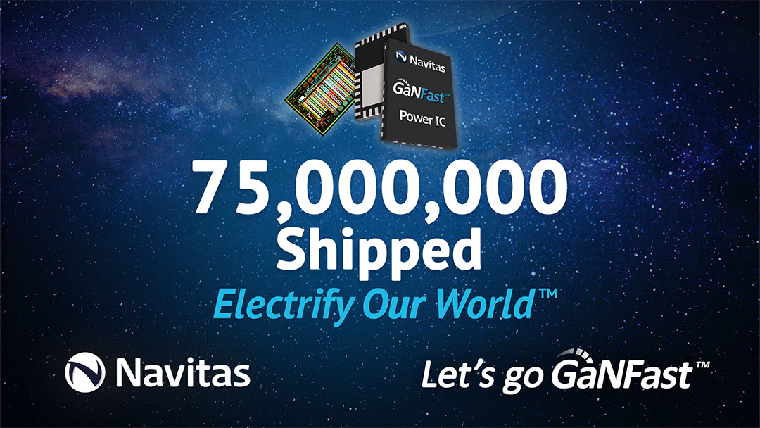 Navitas Celebrates 75,000,000 GaN Power Shipments