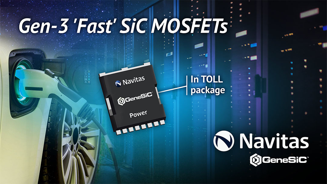 Navitas Powers AI and EVs with Gen-3 ‘Fast’ SiC in Robust TOLL Package