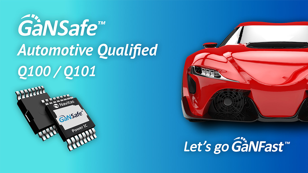 Navitas Announces Automotive Qualification of High-Power GaNSafe™ ICs