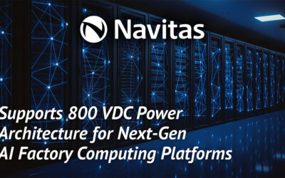 Navitas Supports 800 VDC Power Architecture for NVIDIA’s Next-Generation AI Factory Computing Platforms