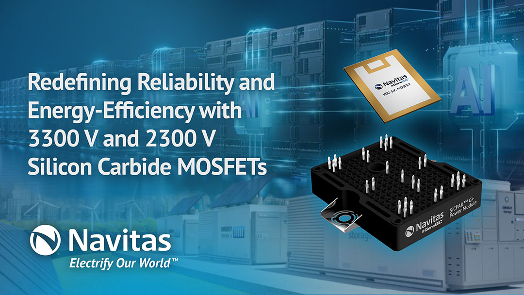 Navitas Announces 3300V and 2300V UHV Silicon Carbide Product Portfolio, Augmenting Reliability and Performance in Mission-Critical Energy Infrastructure Applications